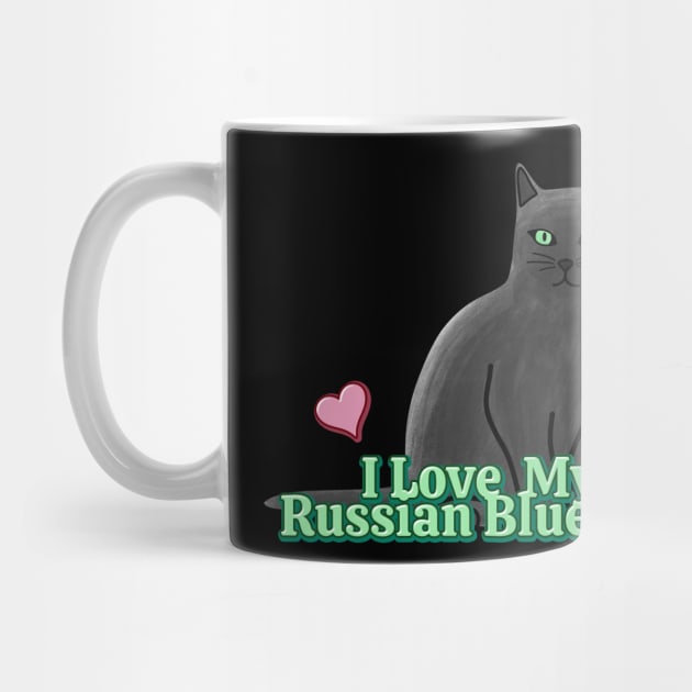 I Love My Russian Blue Cat by Kelly Louise Art